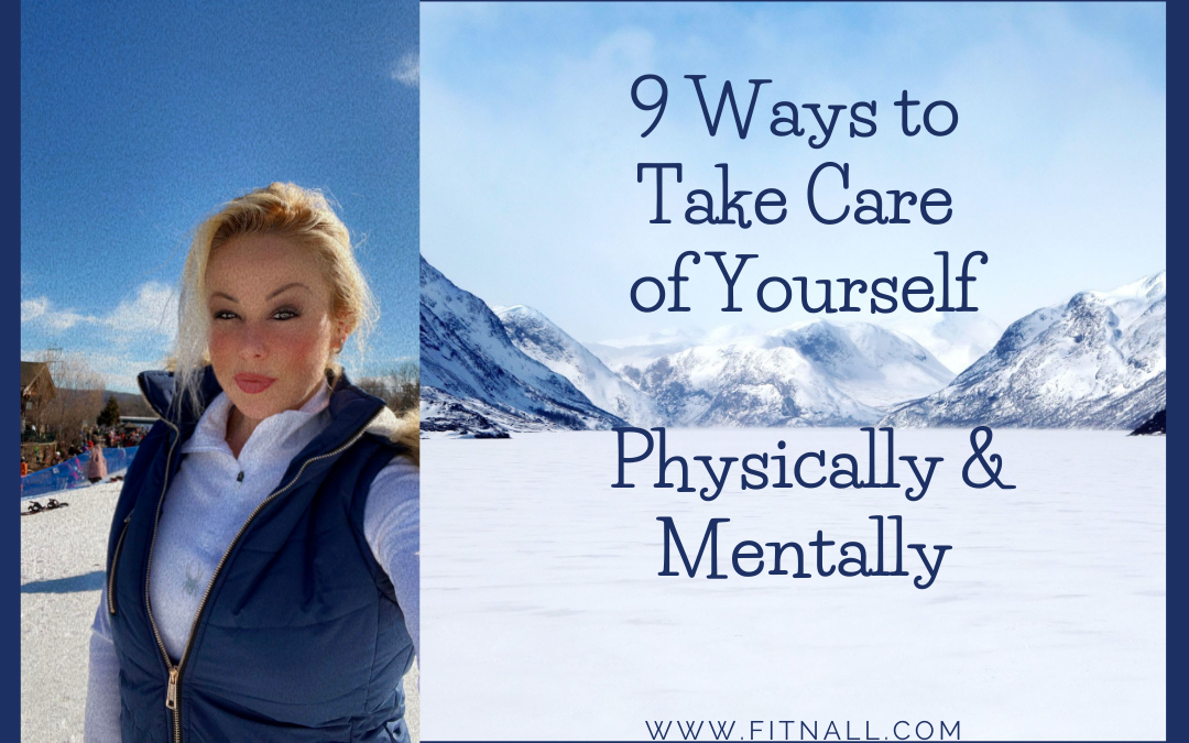 9 Ways To Take Care Of Yourself Physically  And Mentally