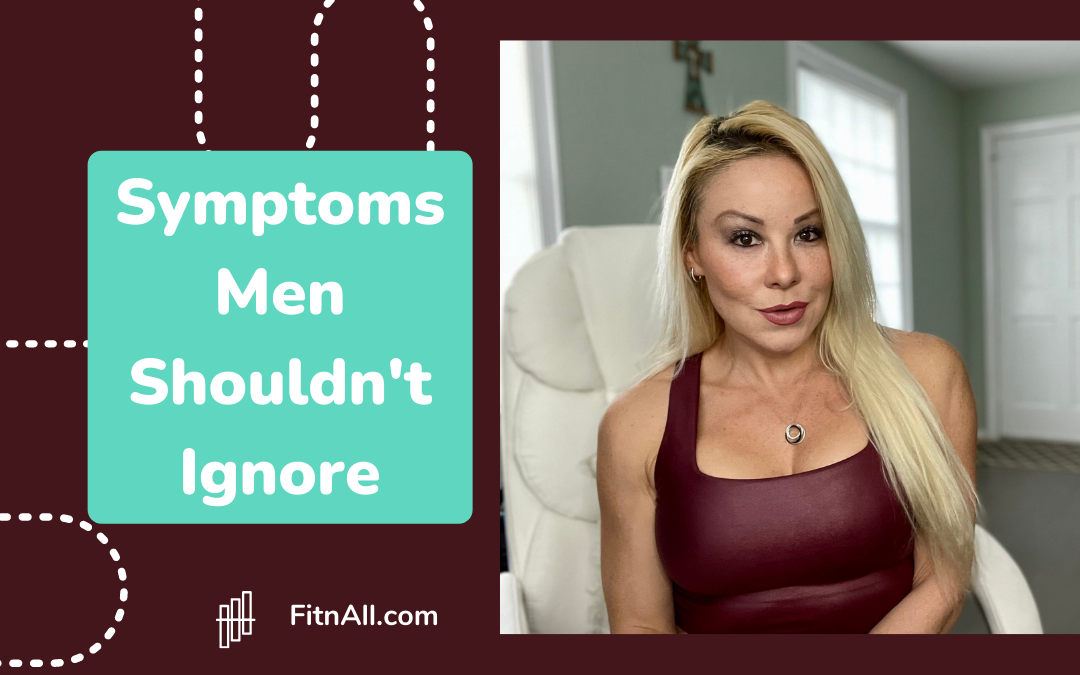 Top Symptoms Men Shouldn’t Ignore